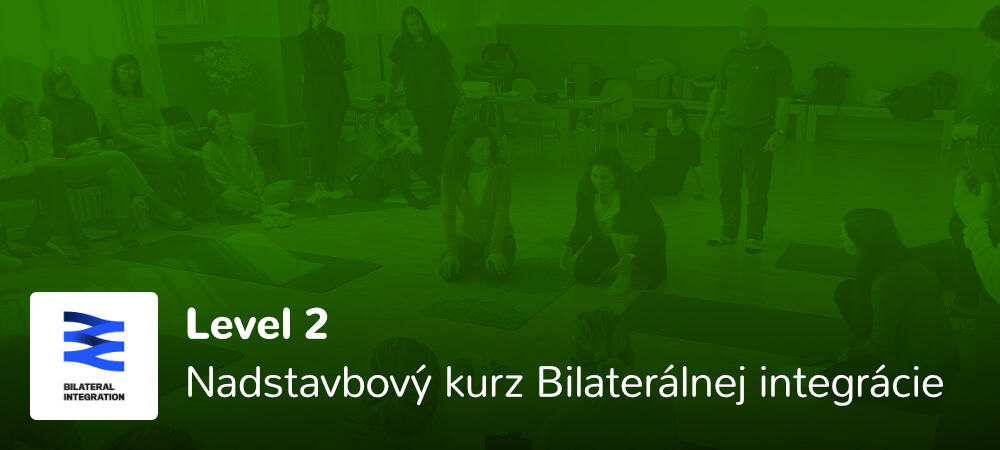 Level 2 - Nadstavbový kurz Bilaterálnej integrácie
